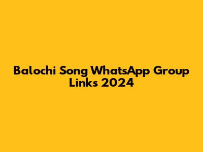 Balochi Song WhatsApp Group Links 2024