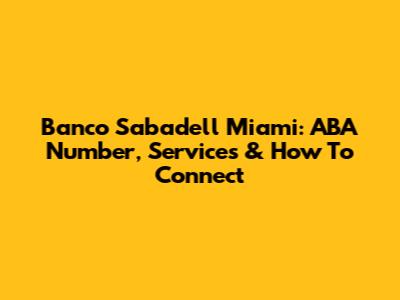 Banco Sabadell Miami: ABA Number, Services & How To Connect