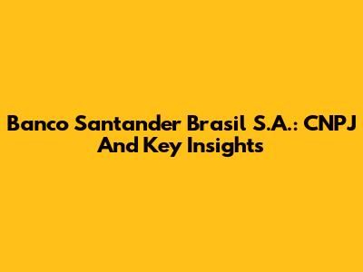 Banco Santander Brasil S.A.: CNPJ And Key Insights
