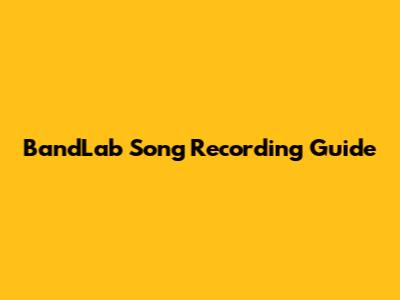 BandLab Song Recording Guide
