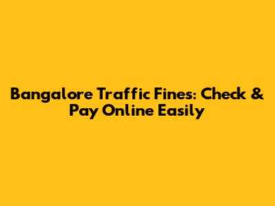 Bangalore Traffic Fines: Check & Pay Online Easily