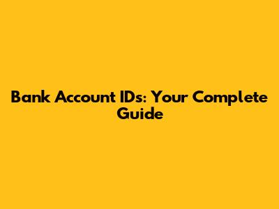 Bank Account IDs: Your Complete Guide