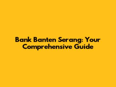 Bank Banten Serang: Your Comprehensive Guide