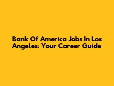 Bank Of America Jobs In Los Angeles: Your Career Guide