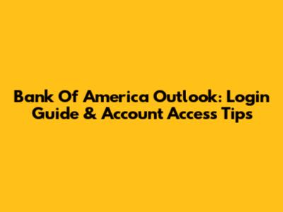 Bank Of America Outlook: Login Guide & Account Access Tips