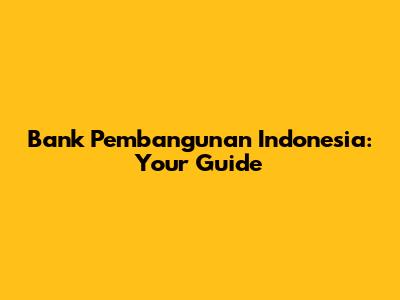 Bank Pembangunan Indonesia: Your Guide