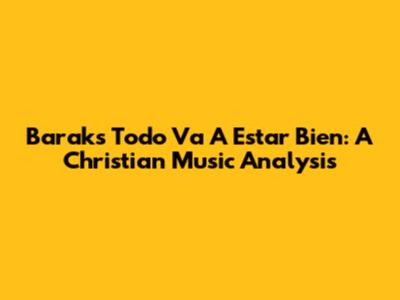 Barak's 'Todo Va A Estar Bien': A Christian Music Analysis