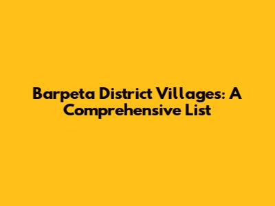 Barpeta District Villages: A Comprehensive List
