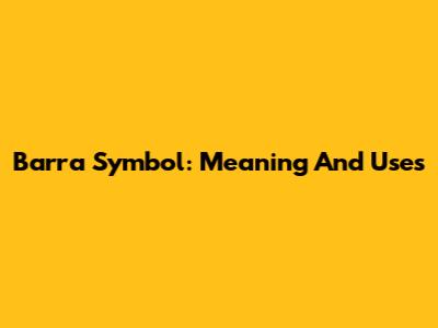 Barra Symbol: Meaning And Uses