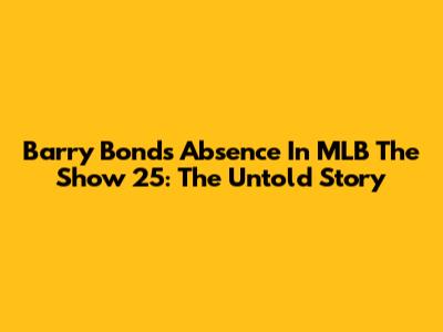 Barry Bonds' Absence In MLB The Show 25: The Untold Story