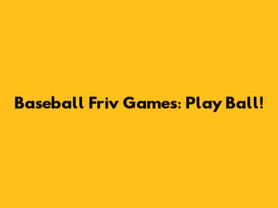 Baseball Friv Games: Play Ball!