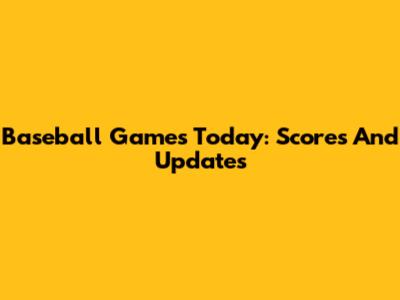 Baseball Games Today: Scores And Updates