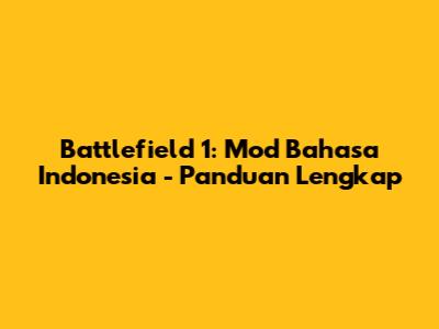 Battlefield 1: Mod Bahasa Indonesia - Panduan Lengkap