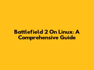 Battlefield 2 On Linux: A Comprehensive Guide