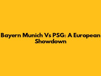 Bayern Munich Vs PSG: A European Showdown