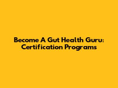 Become A Gut Health Guru: Certification Programs