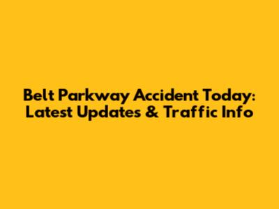 Belt Parkway Accident Today: Latest Updates & Traffic Info