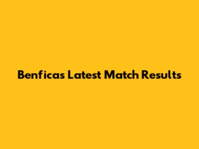 Benfica's Latest Match Results