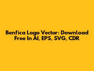 Benfica Logo Vector: Download Free In AI, EPS, SVG, CDR