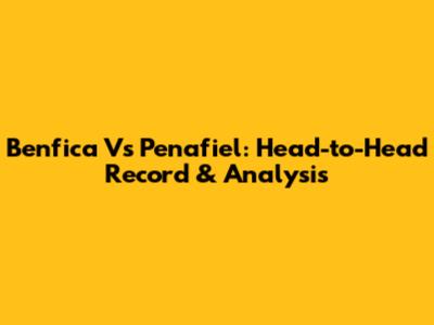Benfica Vs Penafiel: Head-to-Head Record & Analysis