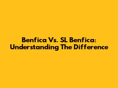 Benfica Vs. SL Benfica: Understanding The Difference