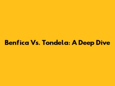 Benfica Vs. Tondela: A Deep Dive