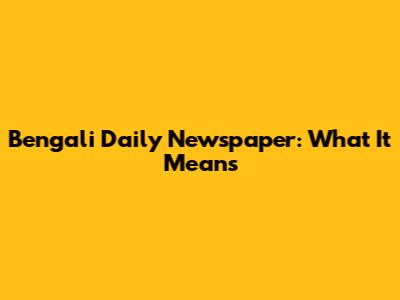 Bengali Daily Newspaper: What It Means