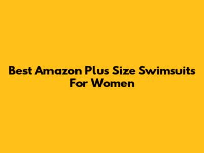 Best Amazon Plus Size Swimsuits For Women