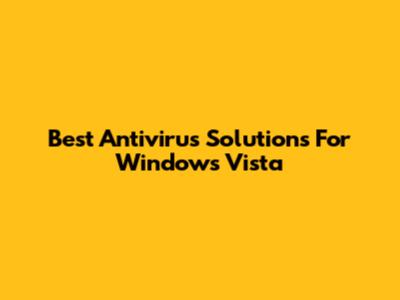 Best Antivirus Solutions For Windows Vista