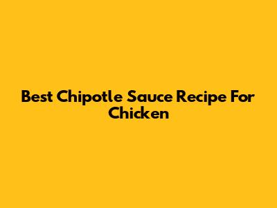 Best Chipotle Sauce Recipe For Chicken