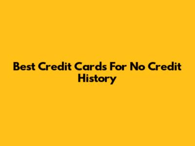 Best Credit Cards For No Credit History