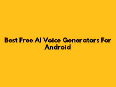 Best Free AI Voice Generators For Android