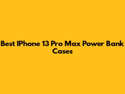 Best IPhone 13 Pro Max Power Bank Cases
