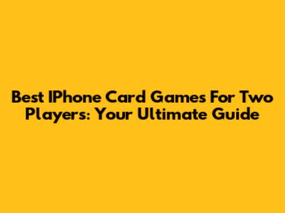 Best IPhone Card Games For Two Players: Your Ultimate Guide