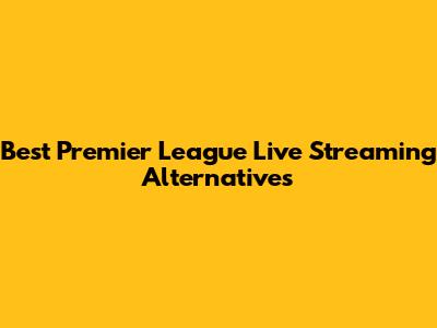 Best Premier League Live Streaming Alternatives