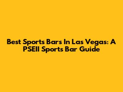 Best Sports Bars In Las Vegas: A PSEII Sports Bar Guide
