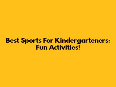 Best Sports For Kindergarteners: Fun Activities!