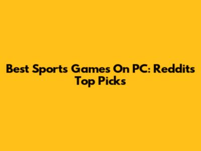 Best Sports Games On PC: Reddit's Top Picks