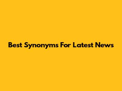 Best Synonyms For "Latest News"