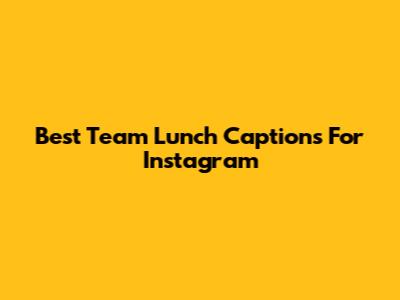 Best Team Lunch Captions For Instagram