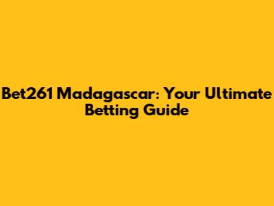 Bet261 Madagascar: Your Ultimate Betting Guide