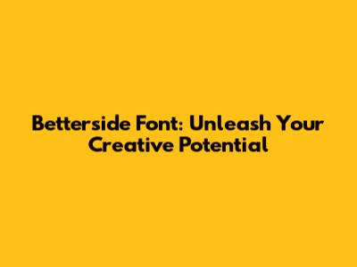 Betterside Font: Unleash Your Creative Potential