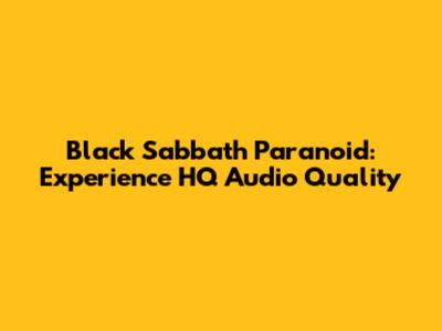 Black Sabbath Paranoid: Experience HQ Audio Quality