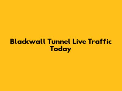 Blackwall Tunnel Live Traffic Today