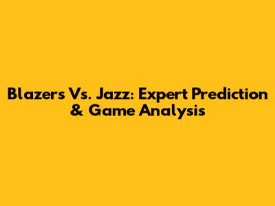 Blazers Vs. Jazz: Expert Prediction & Game Analysis