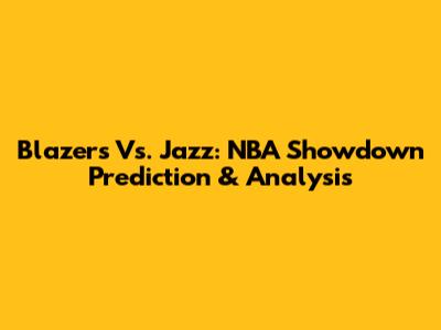 Blazers Vs. Jazz: NBA Showdown Prediction & Analysis