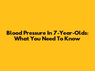 Blood Pressure In 7-Year-Olds: What You Need To Know