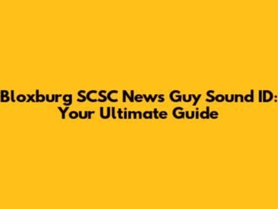 Bloxburg SCSC News Guy Sound ID: Your Ultimate Guide