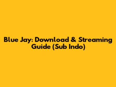 Blue Jay: Download & Streaming Guide (Sub Indo)