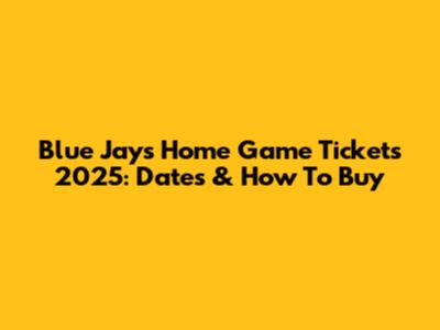 Blue Jays Home Game Tickets 2025: Dates & How To Buy
